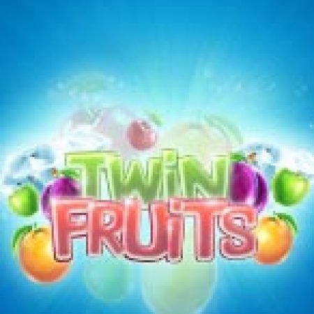 Twin Fruits Slot: Hướng Dẫn Chi Tiết Để Thắng Lớn và Giành Jackpot!