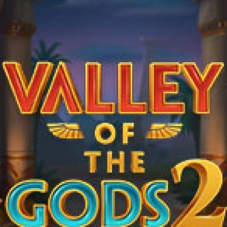 Valley of the Gods 2 Slot: Hướng Dẫn Đầy Đủ Từ A đến Z Cho Người Mới