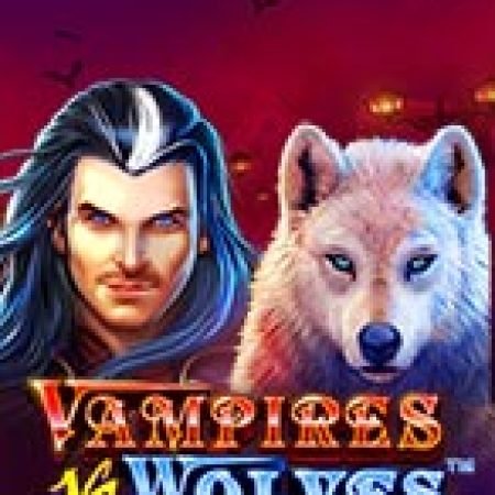 Người Sói Và Ma Cà Rồng – Vampires vs Wolves Slot: Hướng Dẫn Đầy Đủ Từ A đến Z Cho Người Mới