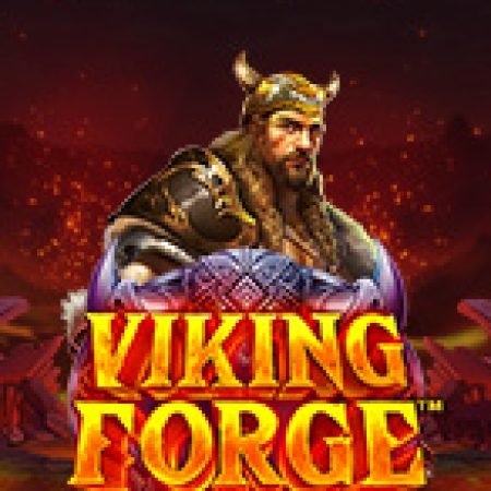 Chơi Lò Rèn Người Viking – Viking Forge Slot Ngay Hôm Nay – Phiêu Lưu Đến Thế Giới Kỳ Diệu!