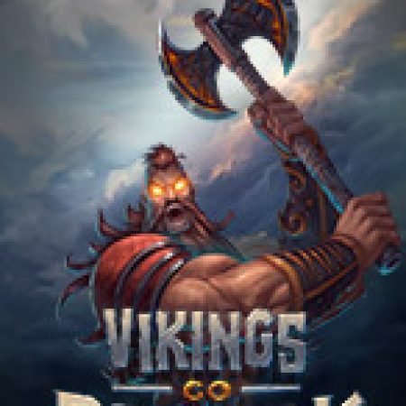 Chơi Vikings go Berzerk Slot Ngay Hôm Nay – Phiêu Lưu Đến Thế Giới Kỳ Diệu!