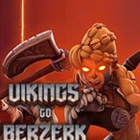 Khám Phá Vikings Go Berzerk: Reloaded Slot: Trải Nghiệm Game Slot Huyền Bí