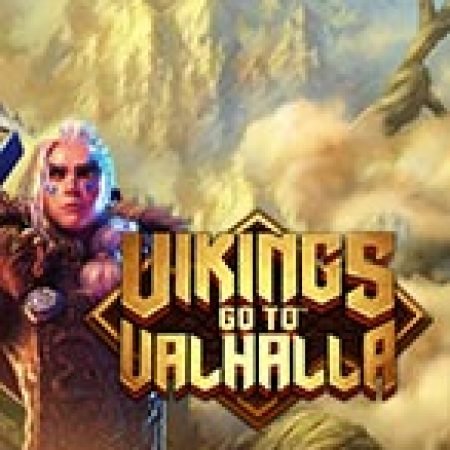 Cách Chinh Phục Vikings go to Valhalla Slot: Chiến Lược và Hướng Dẫn