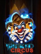 Chơi Wicked Circus Slot Ngay Hôm Nay – Phiêu Lưu Đến Thế Giới Kỳ Diệu!