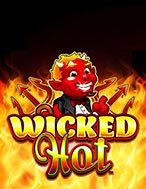 Chơi Wicked Hot Slot Ngay Hôm Nay – Phiêu Lưu Đến Thế Giới Kỳ Diệu!