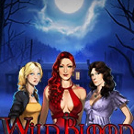 Cách Chinh Phục Máu Quỷ – Wild Blood Slot: Chiến Lược và Hướng Dẫn