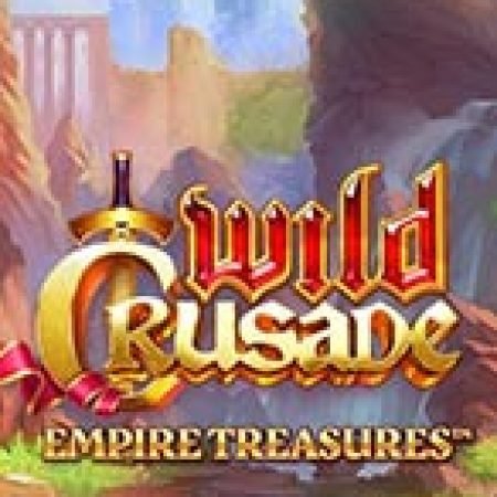 Chơi Wild Crusade: Empire Treasures Slot Ngay Hôm Nay – Phiêu Lưu Đến Thế Giới Kỳ Diệu!