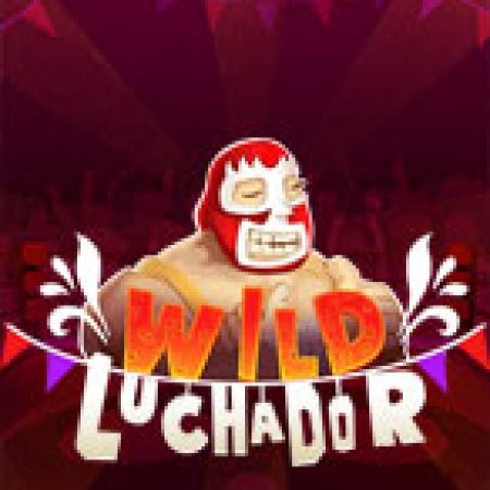 Đánh Giá Wild Luchador Slot: Kỳ Quan Game Slot Mới Nhất