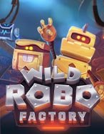 Đánh Giá Wild Robo Factory Slot: Kỳ Quan Game Slot Mới Nhất