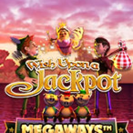 Chơi Wish Upon A Jackpot Megaways Slot Ngay Hôm Nay – Phiêu Lưu Đến Thế Giới Kỳ Diệu!