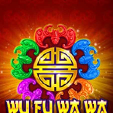 Wu Fu Wa Wa Slot: Hướng Dẫn Chi Tiết Để Thắng Lớn và Giành Jackpot!