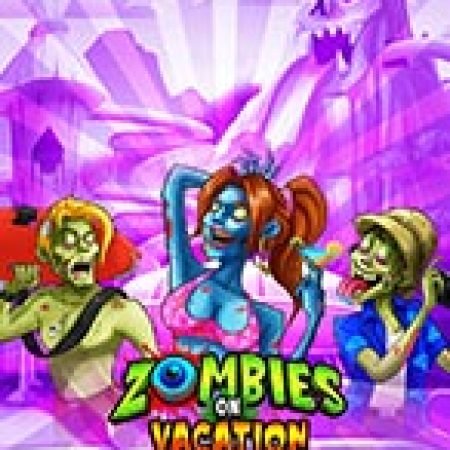 Khám Phá Zombies on Vacation Slot: Trải Nghiệm Game Slot Huyền Bí